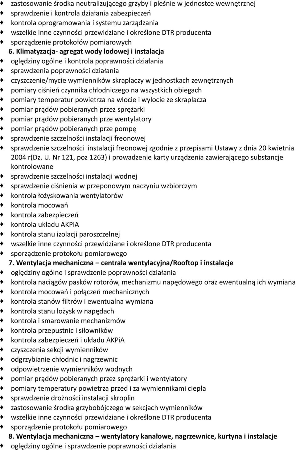 Klimatyzacja- agregat wody lodowej i instalacja oględziny ogólne i kontrola poprawności działania sprawdzenia poprawności działania czyszczenie/mycie wymienników skraplaczy w jednostkach zewnętrznych