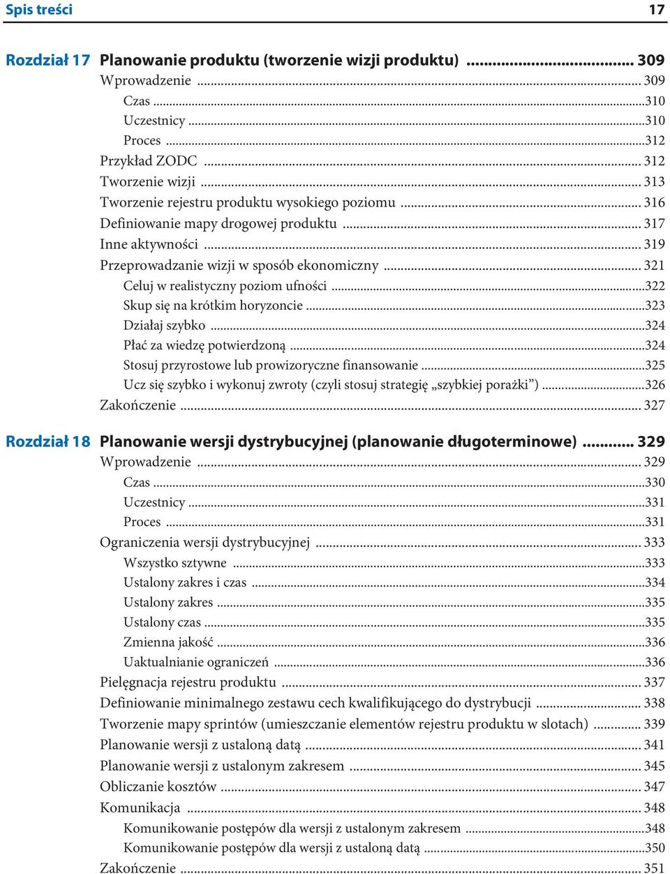 .. 321 Celuj w realistyczny poziom ufności...322 Skup się na krótkim horyzoncie...323 Działaj szybko...324 Płać za wiedzę potwierdzoną...324 Stosuj przyrostowe lub prowizoryczne finansowanie.