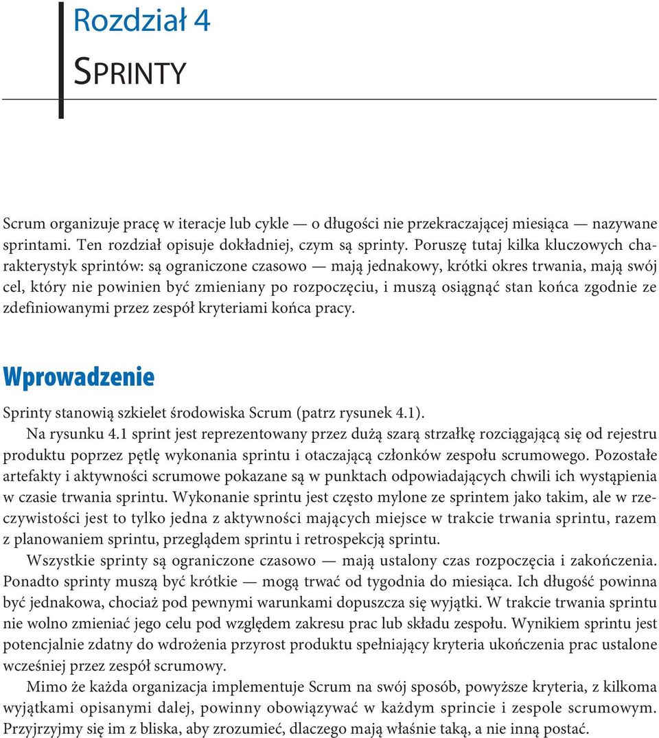 stan końca zgodnie ze zdefiniowanymi przez zespół kryteriami końca pracy. Wprowadzenie Sprinty stanowią szkielet środowiska Scrum (patrz rysunek 4.1). Na rysunku 4.