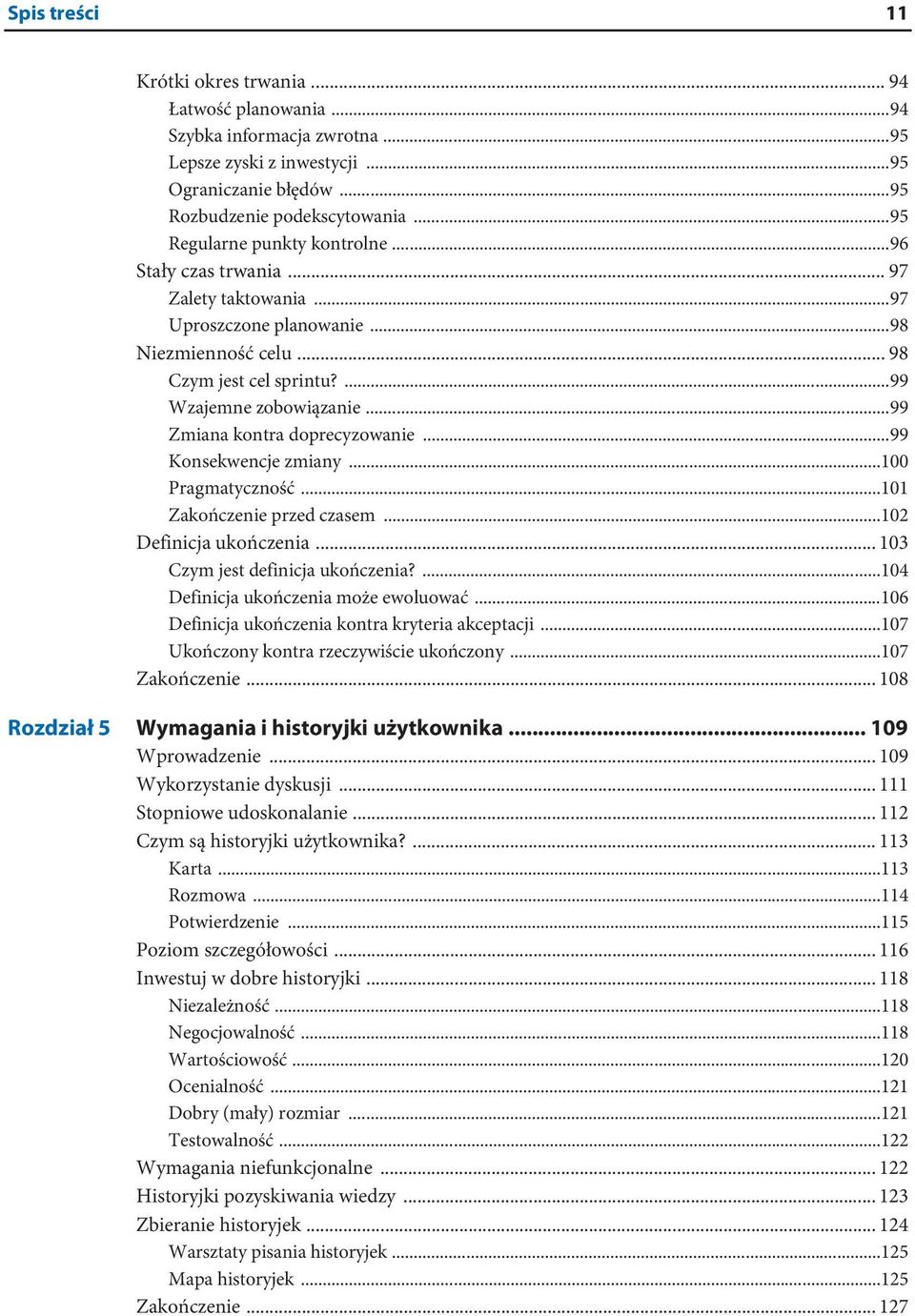 ..99 Zmiana kontra doprecyzowanie...99 Konsekwencje zmiany...100 Pragmatyczność...101 Zakończenie przed czasem...102 Definicja ukończenia... 103 Czym jest definicja ukończenia?