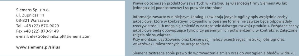 Informacje zawarte w niniejszym katalogu zawierają jedynie ogólny opis względnie cechy jakościowe, które w konkretnym przypadku w opisanej formie nie zawsze będą odpowiadały rzeczywistości lub mogą