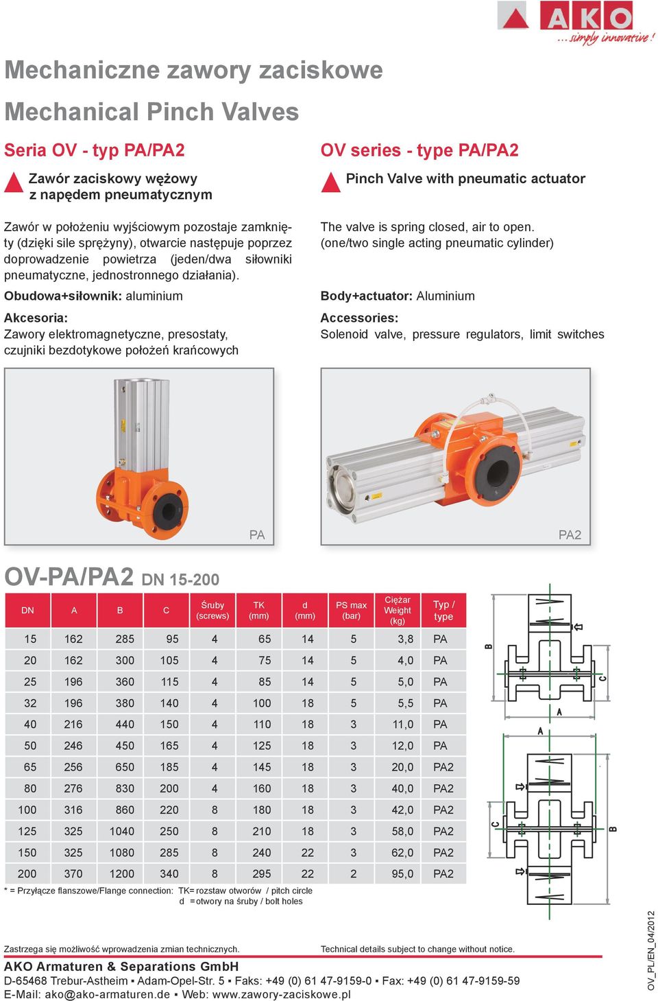 Obuowa+siłownik: aluminium Akcesoria: Zawory elektromagnetyczne, presostaty, czujniki bezotykowe położeń krańcowych OV series - type PA/PA2 Pinch Valve with pneumatic actuator The valve is spring