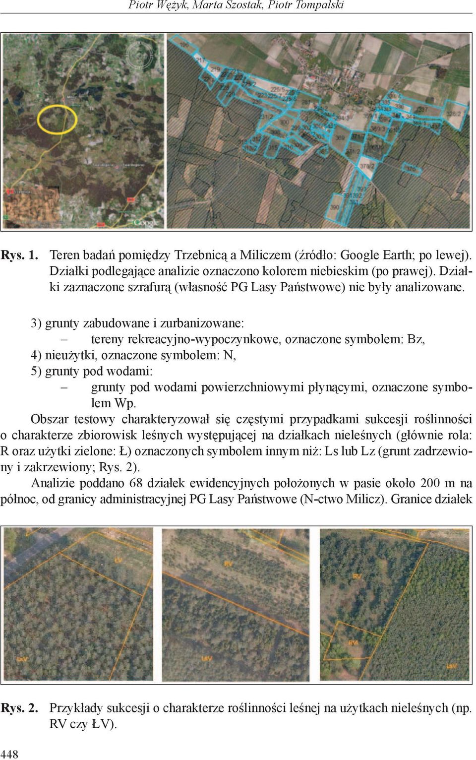 3) grunty zabudowane i zurbanizowane: tereny rekreacyjno-wypoczynkowe, oznaczone symbolem: Bz, 4) nieużytki, oznaczone symbolem: N, 5) grunty pod wodami: grunty pod wodami powierzchniowymi płynącymi,