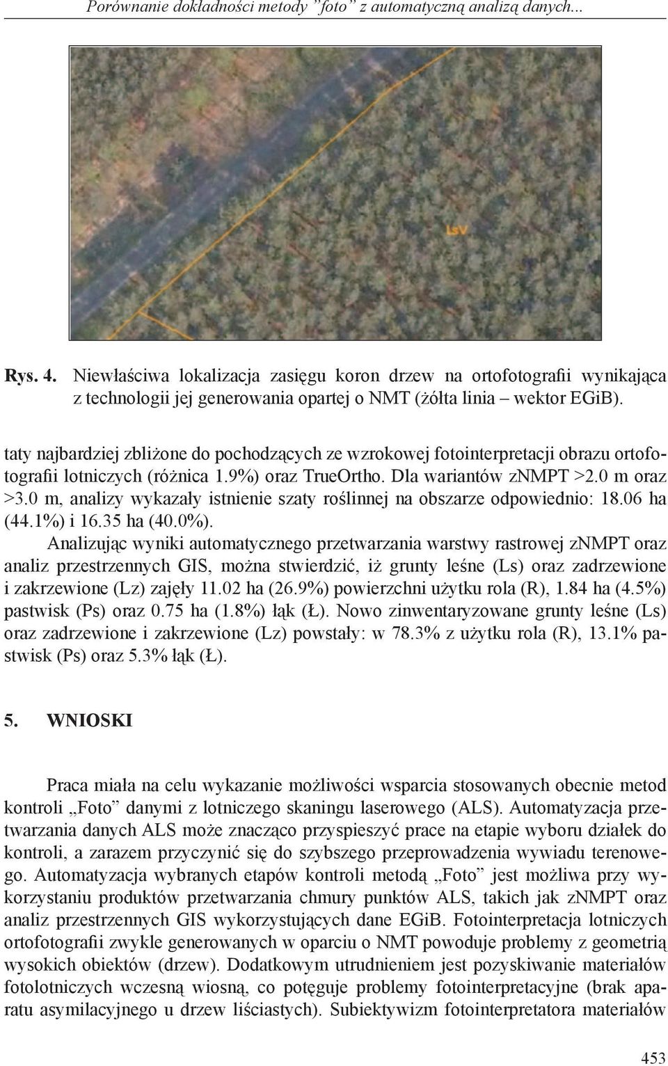 taty najbardziej zbliżone do pochodzących ze wzrokowej fotointerpretacji obrazu ortofotografii lotniczych (różnica 1.9%) oraz TrueOrtho. Dla wariantów znmpt >2.0 m oraz >3.