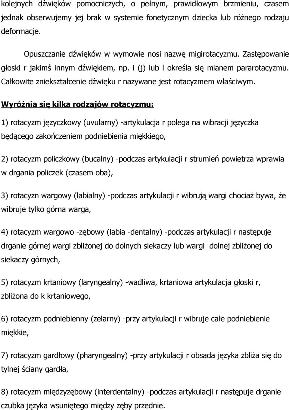 Całkowite zniekształcenie dźwięku r nazywane jest rotacyzmem właściwym.