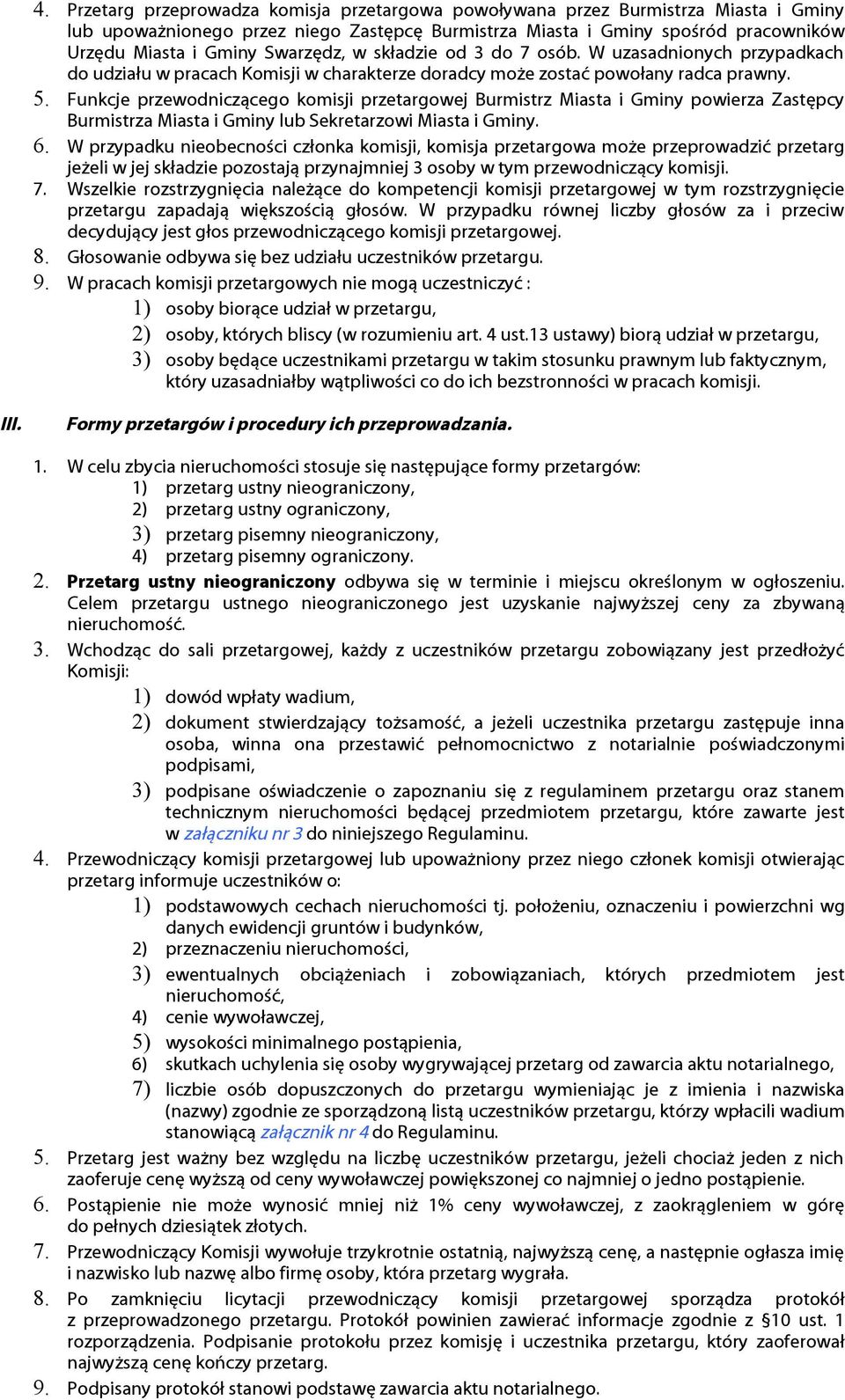 Funkcje przewodniczącego komisji przetargowej Burmistrz Miasta i Gminy powierza Zastępcy Burmistrza Miasta i Gminy lub Sekretarzowi Miasta i Gminy. 6.