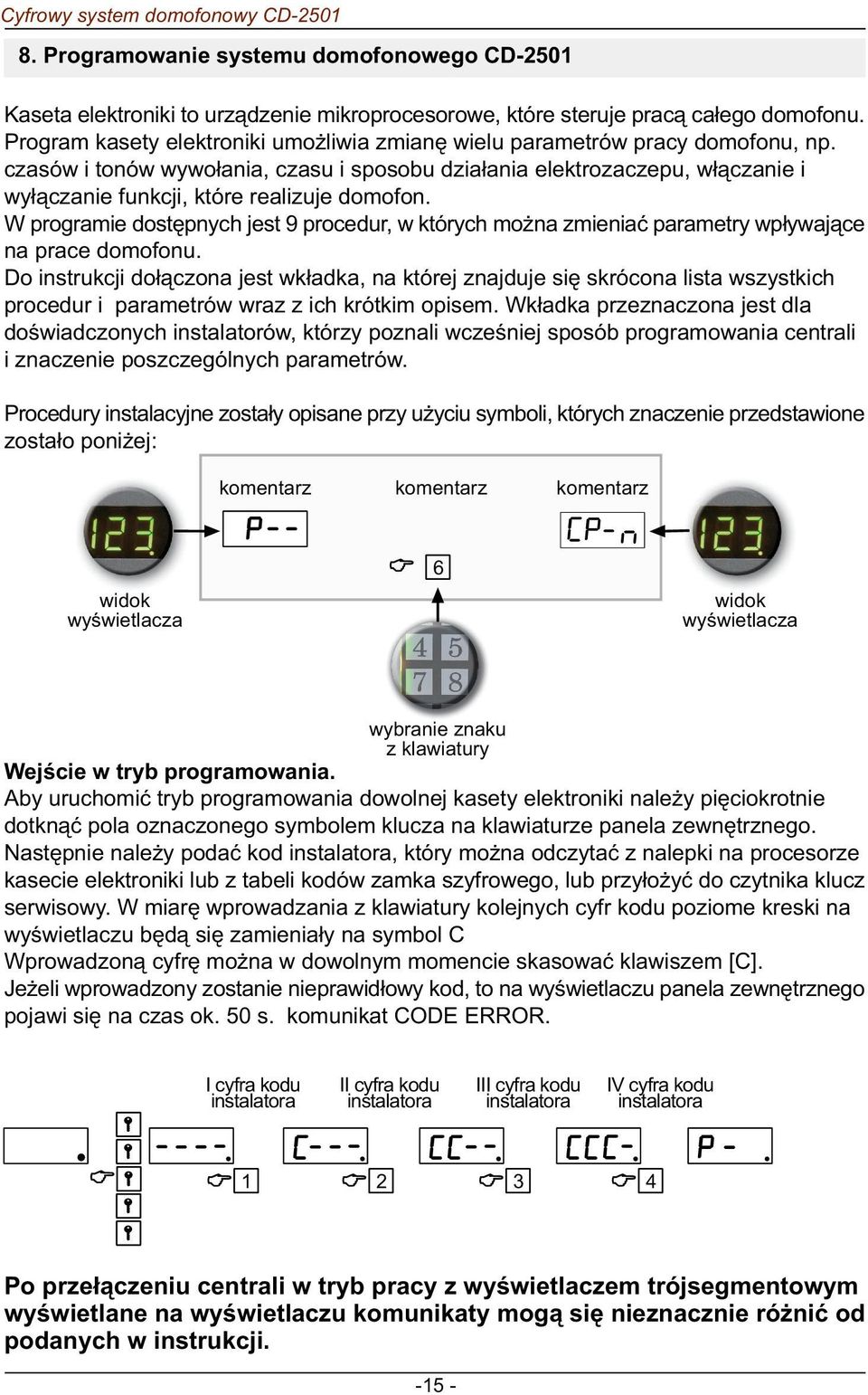 czasów i tonów wywo³ania, czasu i sposobu dzia³ania elektrozaczepu, w³¹czanie i wy³¹czanie funkcji, które realizuje domofon.