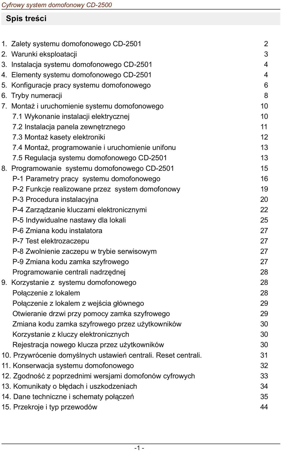 2 Instalacja panela zewnêtrznego 11 7.3 Monta kasety elektroniki 12 7.4 Monta, programowanie i uruchomienie unifonu 13 7.5 Regulacja systemu domofonowego CD-2501 13 8.