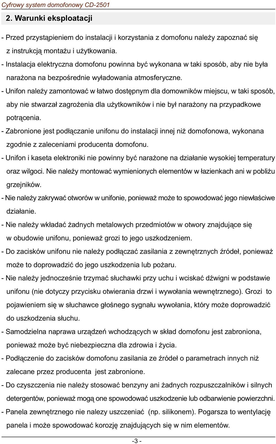 - Unifon nale y zamontowaæ w ³atwo dostêpnym dla domowników miejscu, w taki sposób, aby nie stwarza³ zagro enia dla u ytkowników i nie by³ nara ony na przypadkowe potr¹cenia.