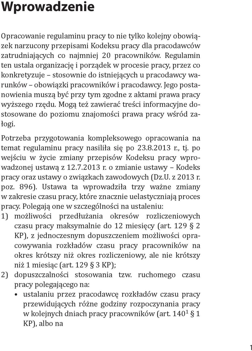 Jego postanowienia muszą być przy tym zgodne z aktami prawa pracy wyższego rzędu. Mogą też zawierać treści informacyjne dostosowane do poziomu znajomości prawa pracy wśród załogi.