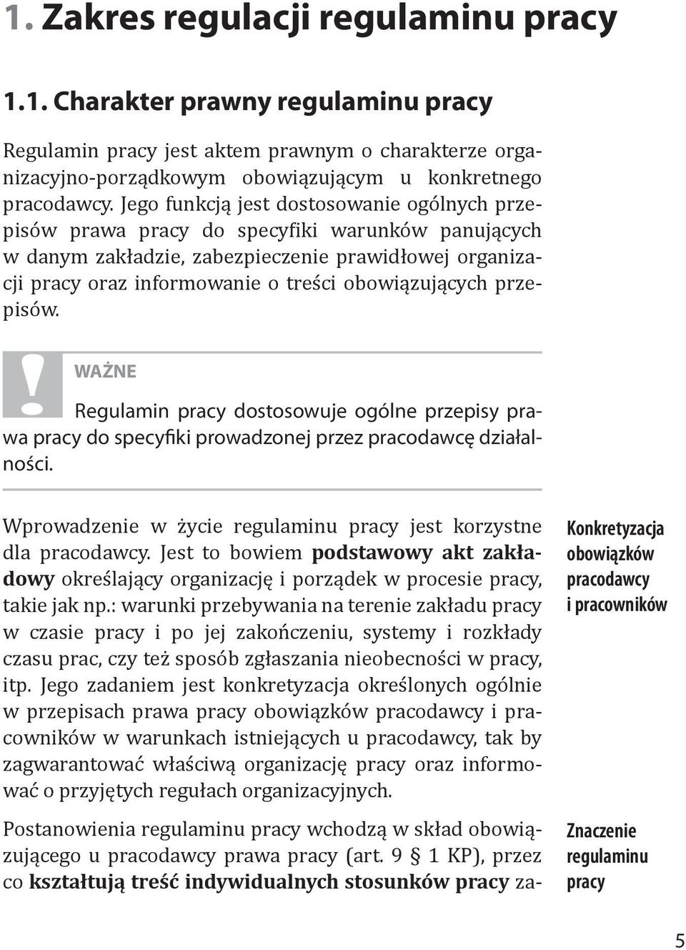 obowiązujących przepisów. WAŻNE Regulamin pracy dostosowuje ogólne przepisy prawa pracy do specyfiki prowadzonej przez pracodawcę działalności.