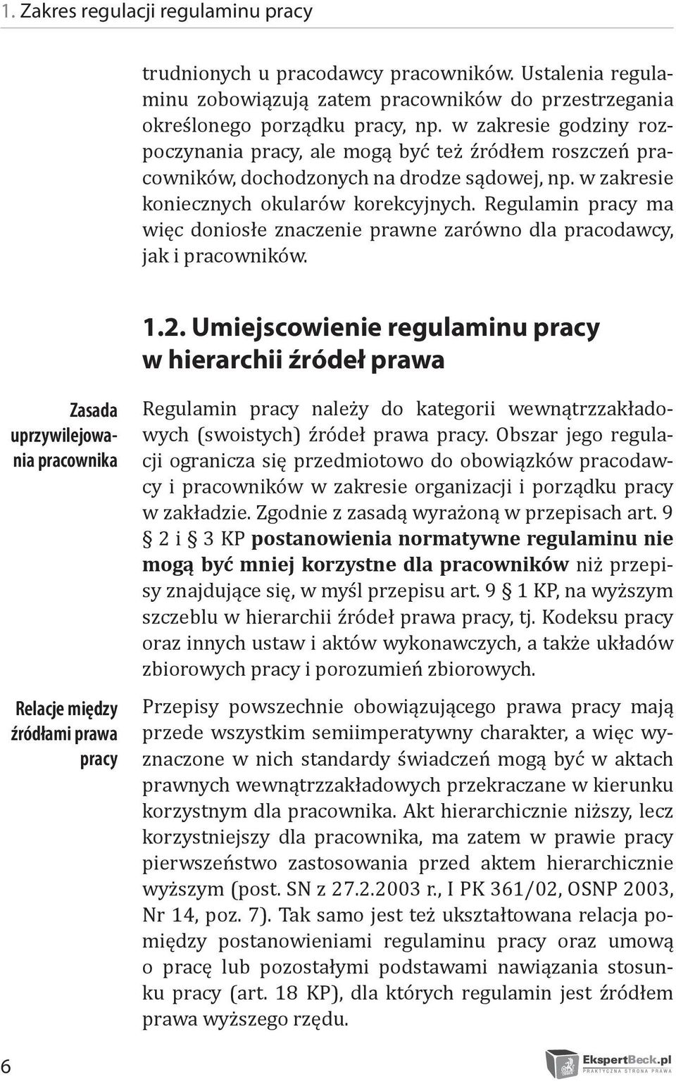 Regulamin pracy ma więc doniosłe znaczenie prawne zarówno dla pracodawcy, jak i pracowników. 1.2.