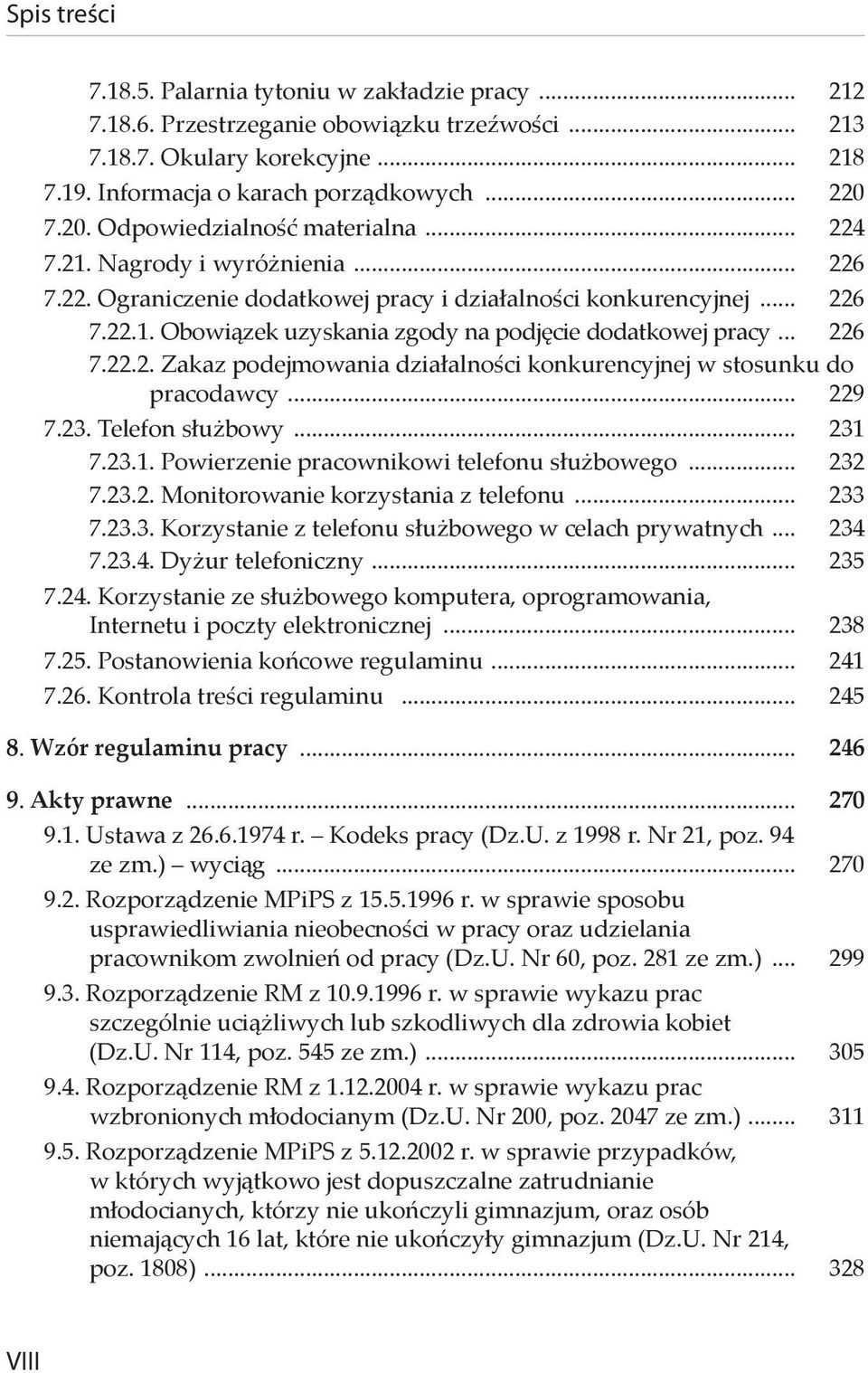 .. 226 7.22.2. Zakaz podejmowania działalności konkurencyjnej w stosunku do pracodawcy... 229 7.23. Telefon służbowy... 231 7.23.1. Powierzenie pracownikowi telefonu służbowego... 232 7.23.2. Monitorowanie korzystania z telefonu.