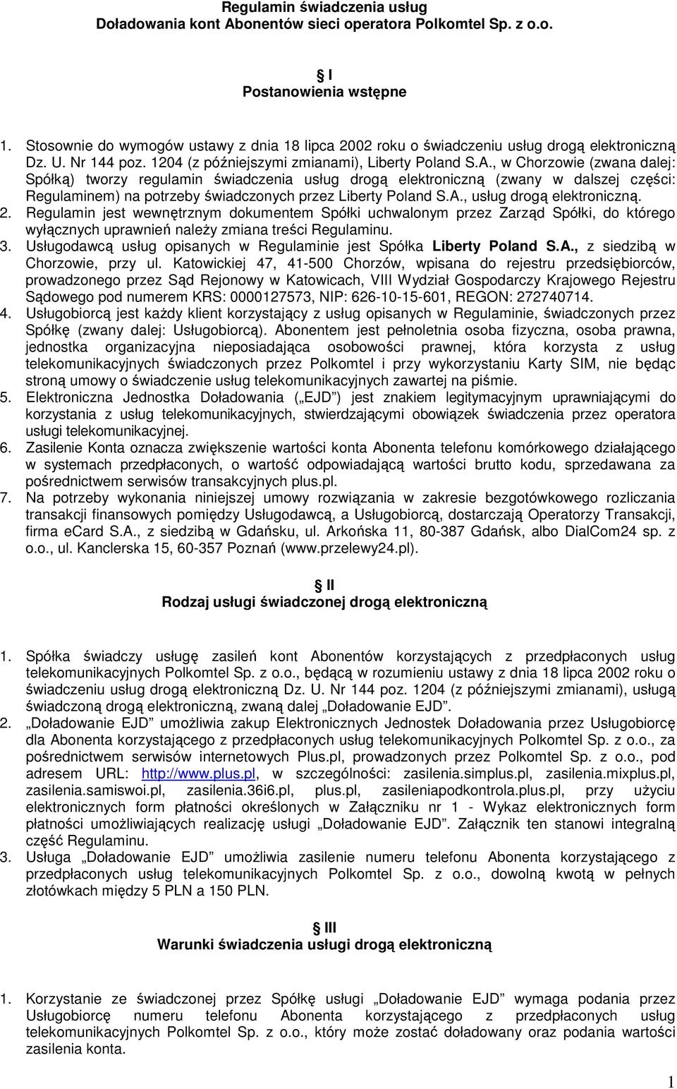 , w Chorzowie (zwana dalej: Spółką) tworzy regulamin świadczenia usług drogą elektroniczną (zwany w dalszej części: Regulaminem) na potrzeby świadczonych przez Liberty Poland S.A.