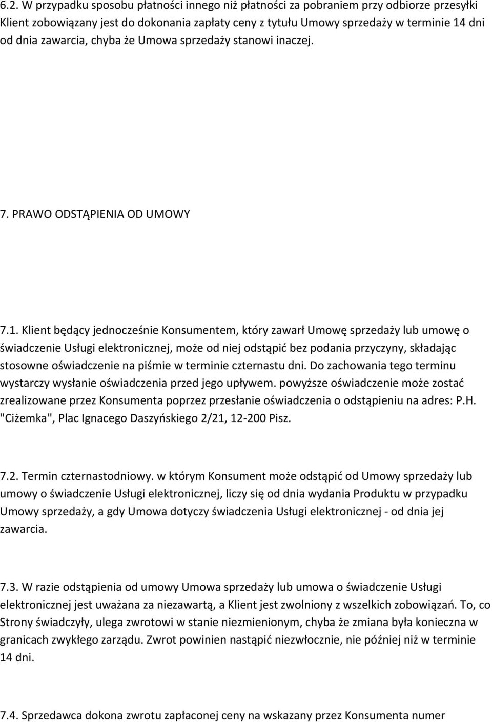 Klient będący jednocześnie Konsumentem, który zawarł Umowę sprzedaży lub umowę o świadczenie Usługi elektronicznej, może od niej odstąpić bez podania przyczyny, składając stosowne oświadczenie na