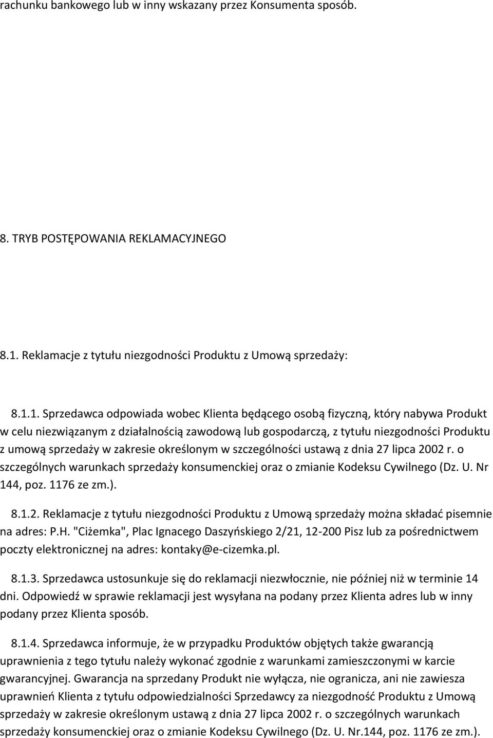 1. Sprzedawca odpowiada wobec Klienta będącego osobą fizyczną, który nabywa Produkt w celu niezwiązanym z działalnością zawodową lub gospodarczą, z tytułu niezgodności Produktu z umową sprzedaży w