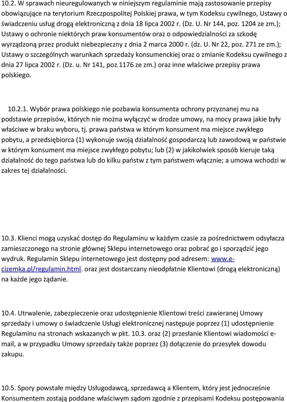 ); Ustawy o ochronie niektórych praw konsumentów oraz o odpowiedzialności za szkodę wyrządzoną przez produkt niebezpieczny z dnia 2 marca 2000 r. (dz. U. Nr 22, poz. 271 ze zm.