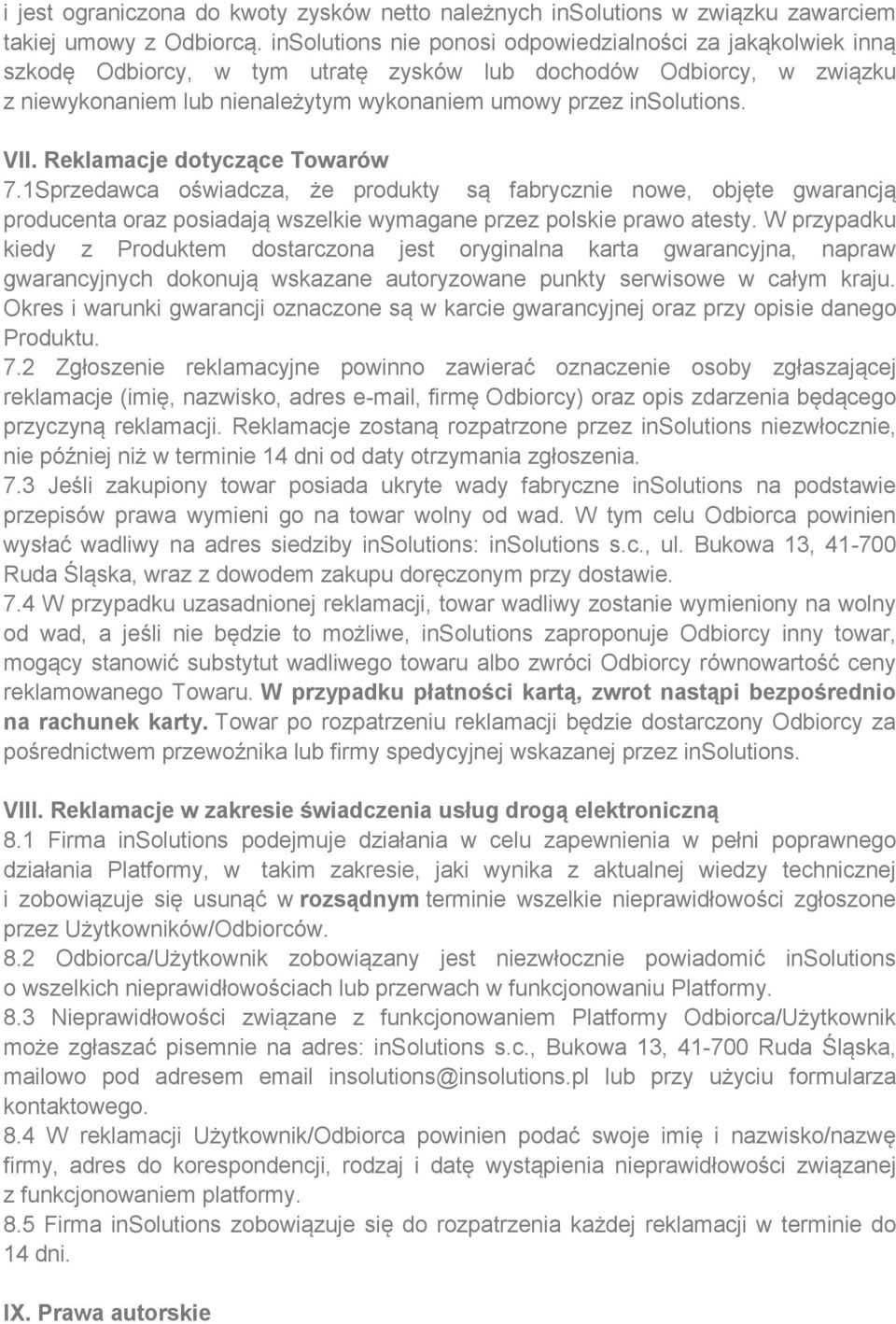 VII. Reklamacje dotyczące Towarów 7.1Sprzedawca oświadcza, że produkty są fabrycznie nowe, objęte gwarancją producenta oraz posiadają wszelkie wymagane przez polskie prawo atesty.