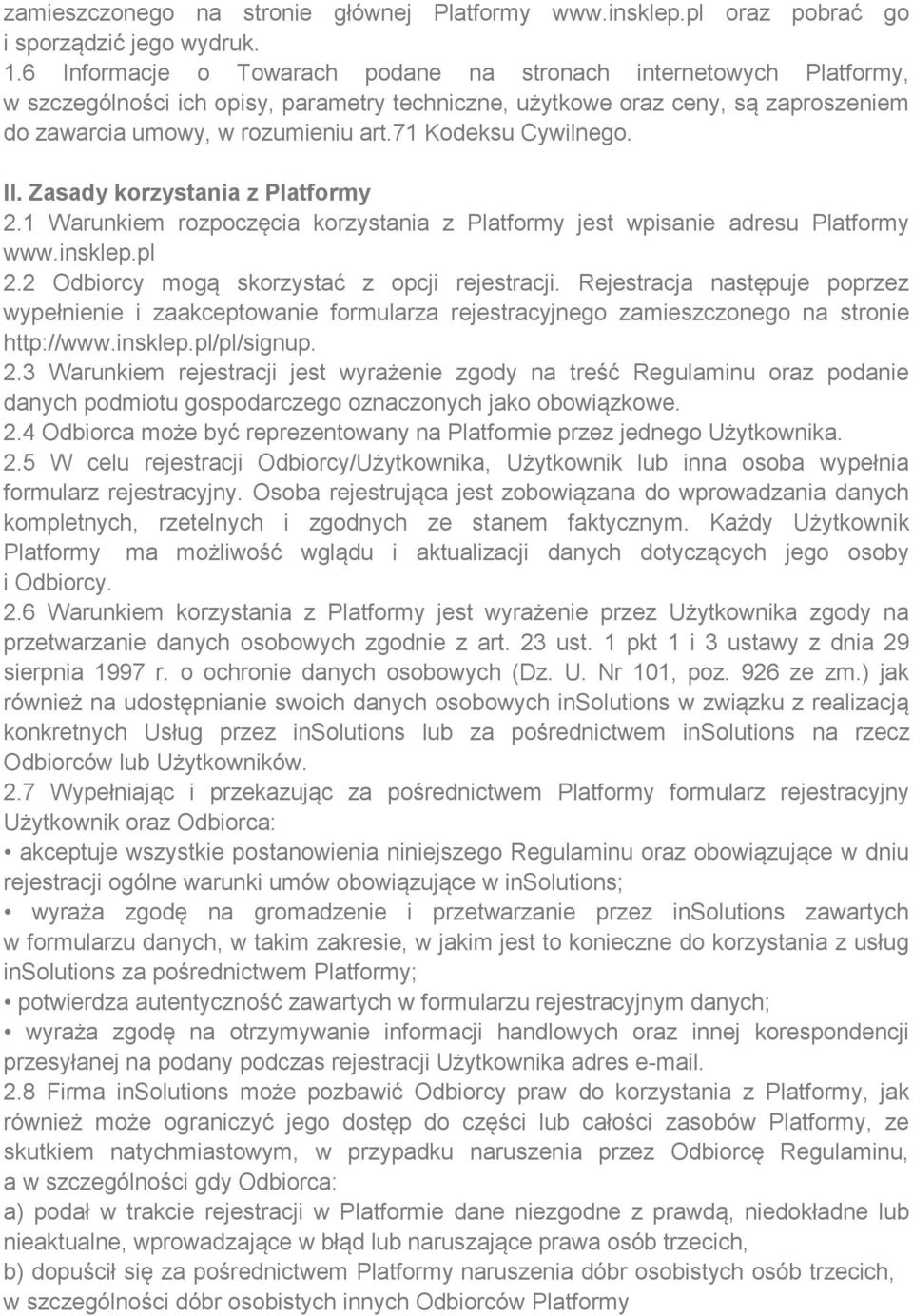 71 Kodeksu Cywilnego. II. Zasady korzystania z Platformy 2.1 Warunkiem rozpoczęcia korzystania z Platformy jest wpisanie adresu Platformy www.insklep.pl 2.