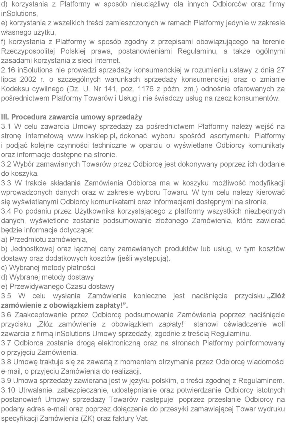 2.16 insolutions nie prowadzi sprzedaży konsumenckiej w rozumieniu ustawy z dnia 27 lipca 2002 r. o szczególnych warunkach sprzedaży konsumenckiej oraz o zmianie Kodeksu cywilnego (Dz. U. Nr 141, poz.