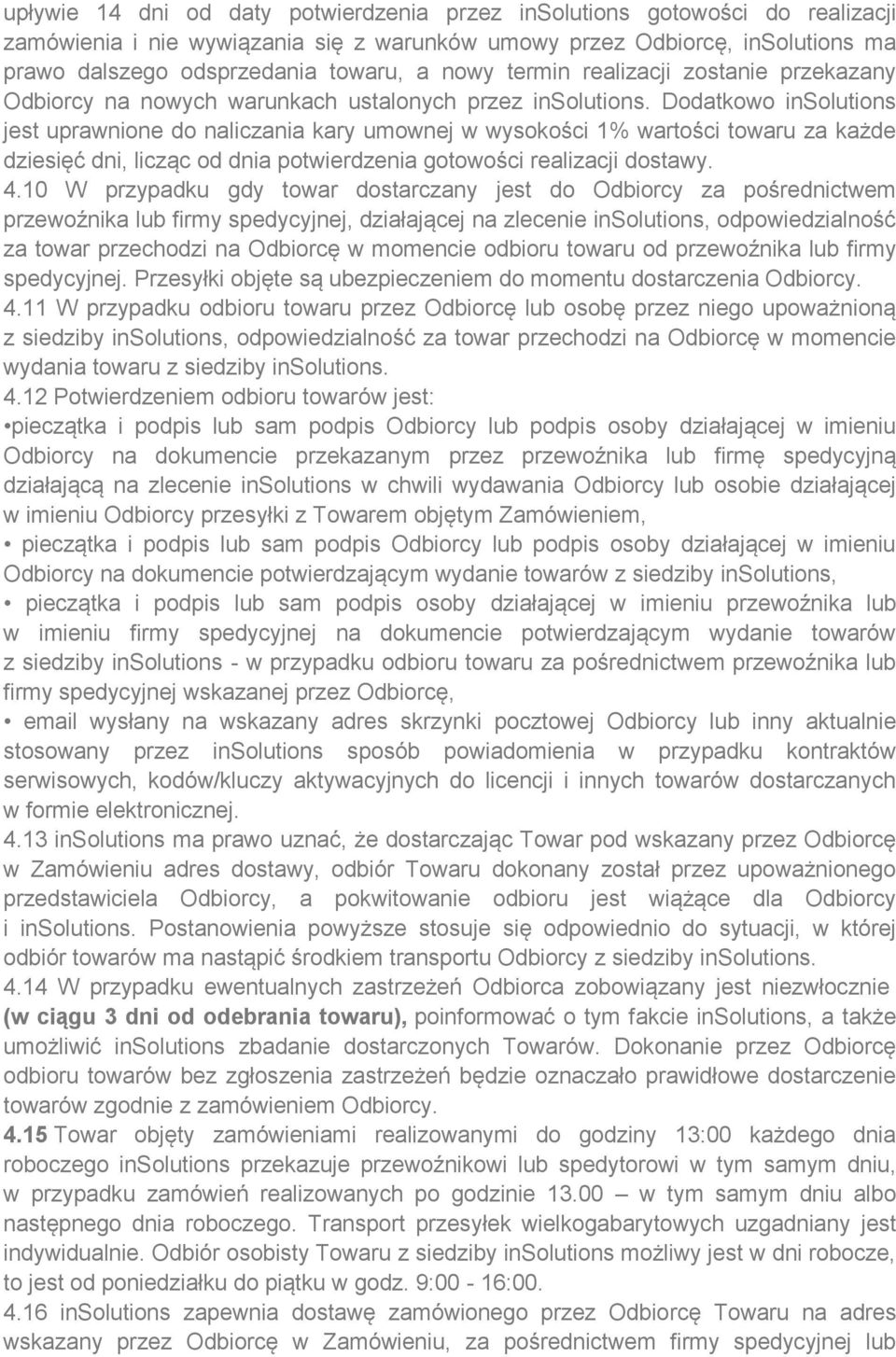 Dodatkowo insolutions jest uprawnione do naliczania kary umownej w wysokości 1% wartości towaru za każde dziesięć dni, licząc od dnia potwierdzenia gotowości realizacji dostawy. 4.