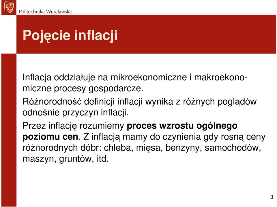 RóŜnorodność definicji inflacji wynika z róŝnych poglądów odnośnie przyczyn inflacji.