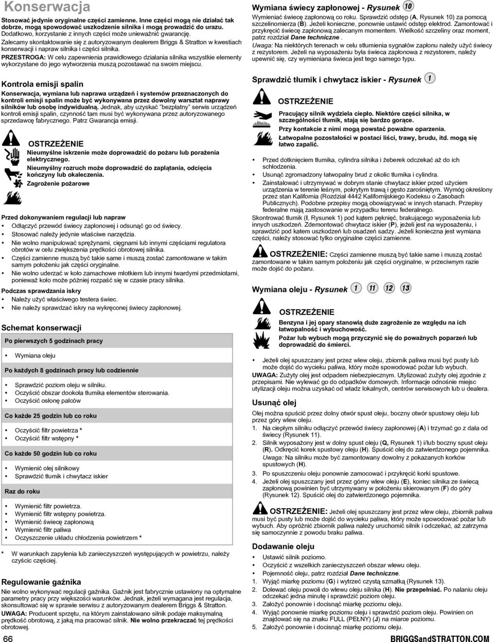 PRZSTROG: W celu zapewnienia prawid³owego dzia³ania silnika wszystkie elementy wykorzystane do jego wytworzenia musz¹ pozostawaæ na swoim miejscu.