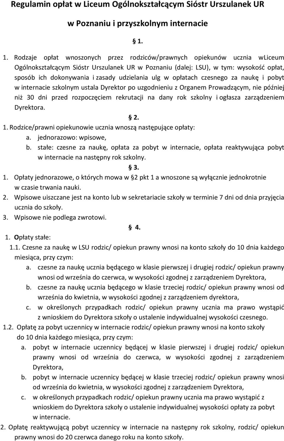 udzielania ulg w opłatach czesnego za naukę i pobyt w internacie szkolnym ustala Dyrektor po uzgodnieniu z Organem Prowadzącym, nie później niż 30 dni przed rozpoczęciem rekrutacji na dany rok