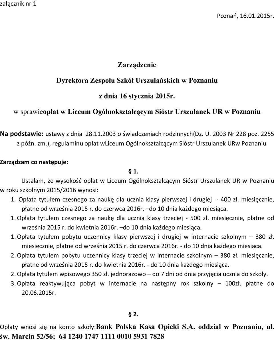 ), regulaminu opłat wliceum Ogólnokształcącym Sióstr Urszulanek URw Poznaniu Zarządzam co następuje: 1.