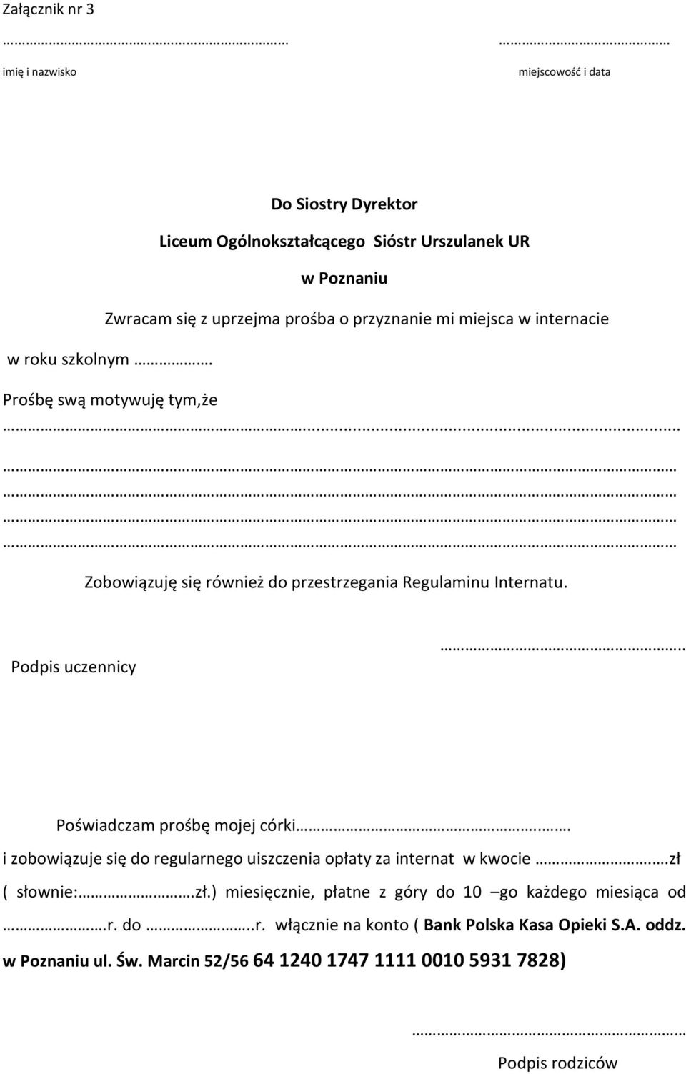 . Poświadczam prośbę mojej córki... i zobowiązuje się do regularnego uiszczenia opłaty za internat w kwocie..zł 