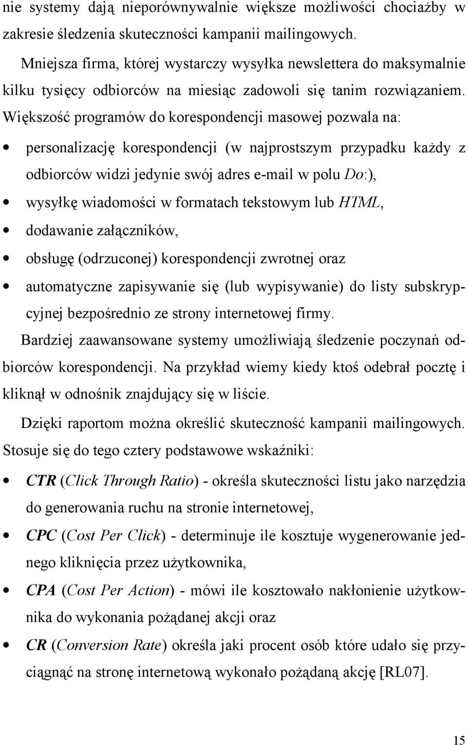 Wi*kszo0 programów do korespondencji masowej pozwala na: personalizacj* korespondencji (w najprostszym przypadku ka(dy z odbiorców widzi jedynie swój adres e-mail w polu Do:), wysy)k* wiadomoci w