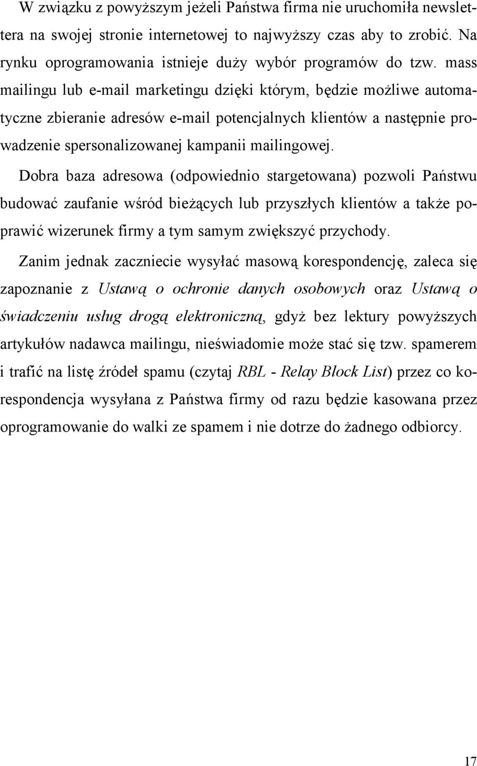 Dobra baza adresowa (odpowiednio stargetowana) pozwoli Pa$stwu budowa0 zaufanie wród bie(+cych lub przysz)ych klientów a tak(e poprawi0 wizerunek firmy a tym samym zwi*kszy0 przychody.