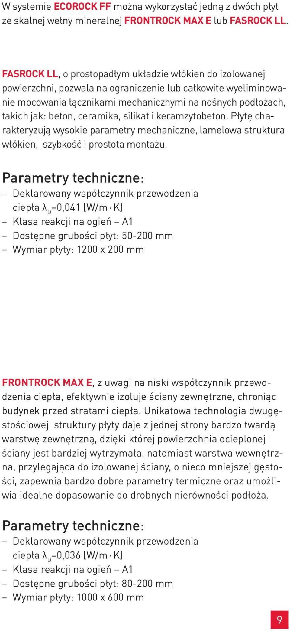 ceramika, silikat i keramzytobeton. Płytę charakteryzują wysokie parametry mechaniczne, lamelowa struktura włókien, szybkość i prostota montażu.