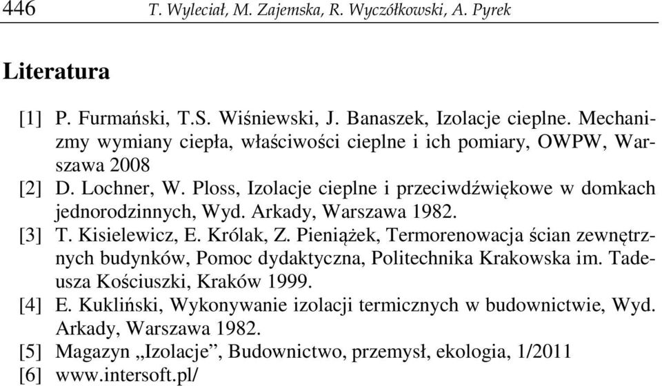 Ploss, Izolacje cieplne i przeciwdźwiękowe w domkach jednorodzinnych, Wyd. Arkady, Warszawa 1982. [3] T. Kisielewicz, E. Królak, Z.