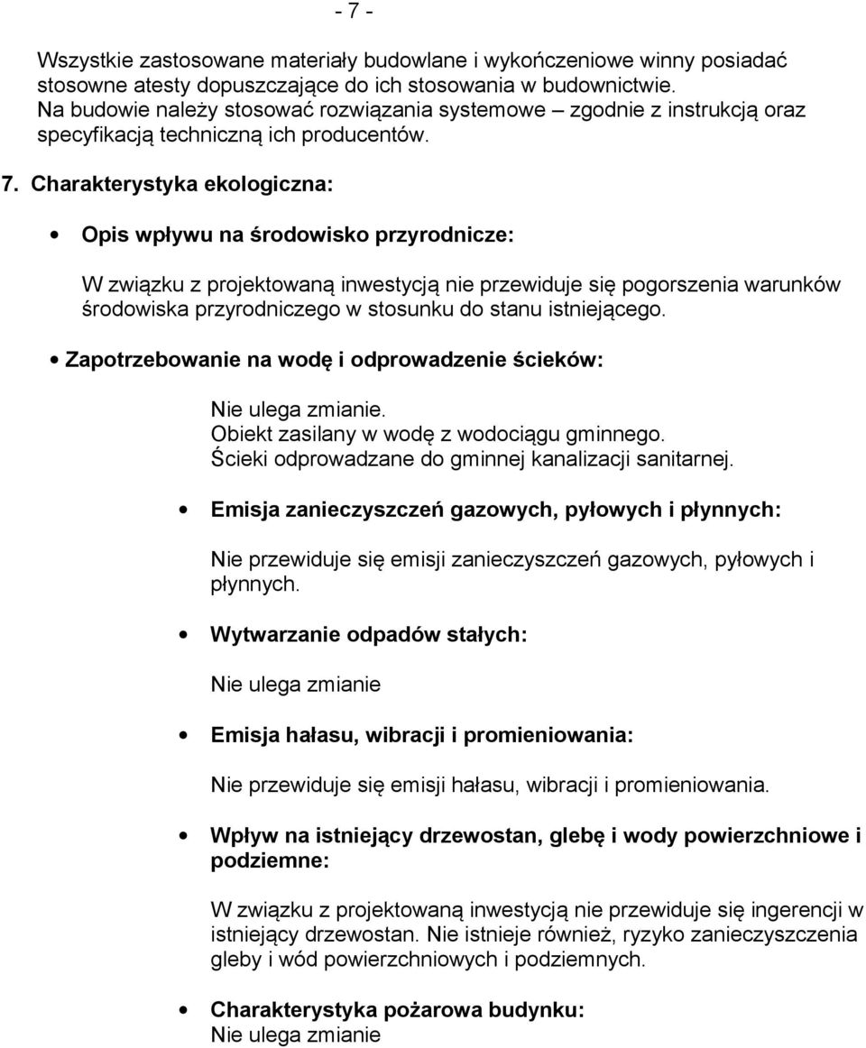 Charakterystyka ekologiczna: Opis wpływu na środowisko przyrodnicze: W związku z projektowaną inwestycją nie przewiduje się pogorszenia warunków środowiska przyrodniczego w stosunku do stanu