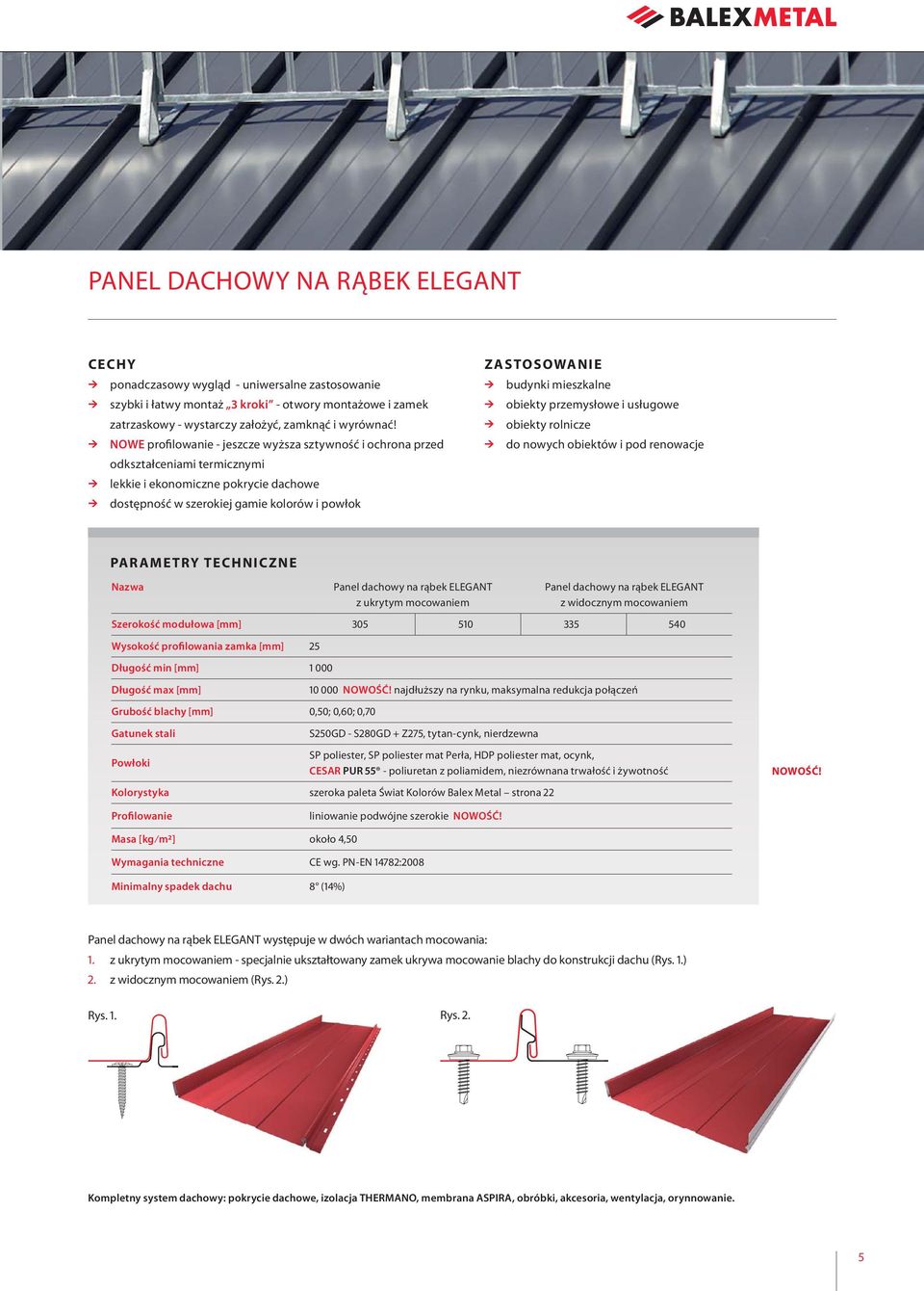 przemysłowe i usługowe obiekty rolnicze do nowych obiektów i pod renowacje Panel dachowy na rąbek ELEGANT z ukrytym mocowaniem Panel dachowy na rąbek ELEGANT z widocznym mocowaniem Szerokość modułowa