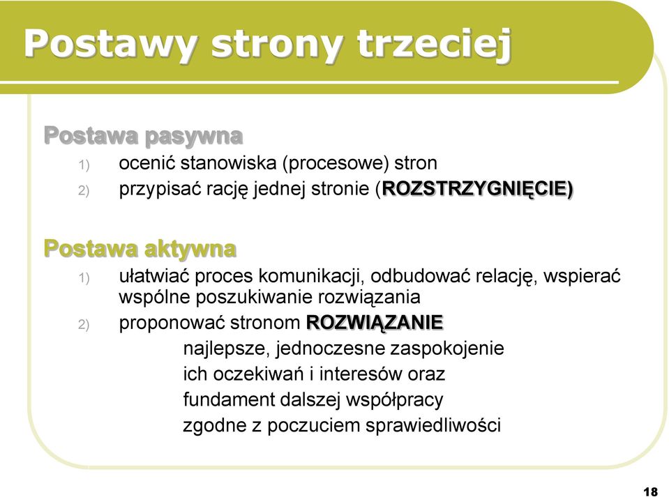 wspierać wspólne poszukiwanie rozwiązania 2) proponować stronom ROZWIĄZANIE najlepsze, jednoczesne