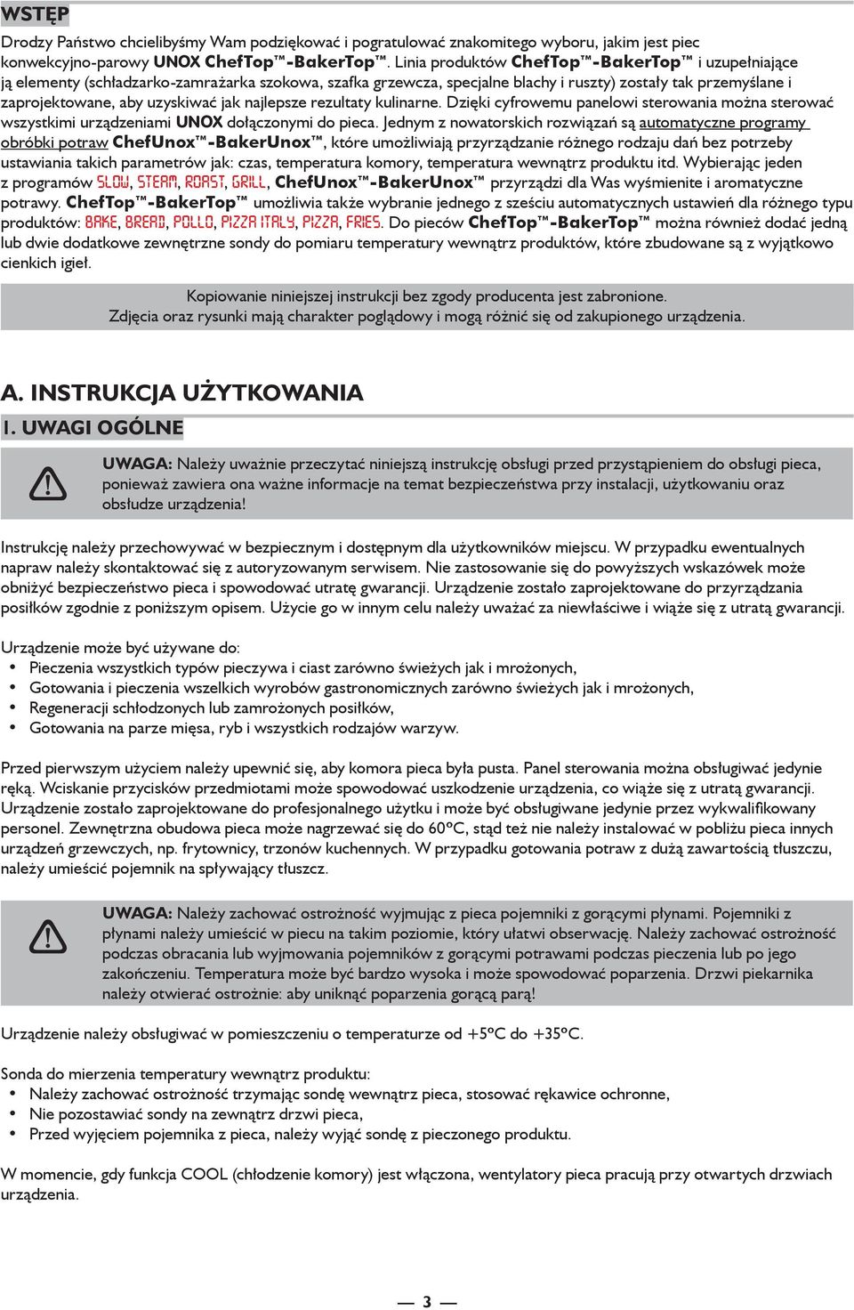 najlepsze rezultaty kulinarne. Dzięki cyfrowemu panelowi sterowania można sterować wszystkimi urządzeniami UNOX dołączonymi do pieca.