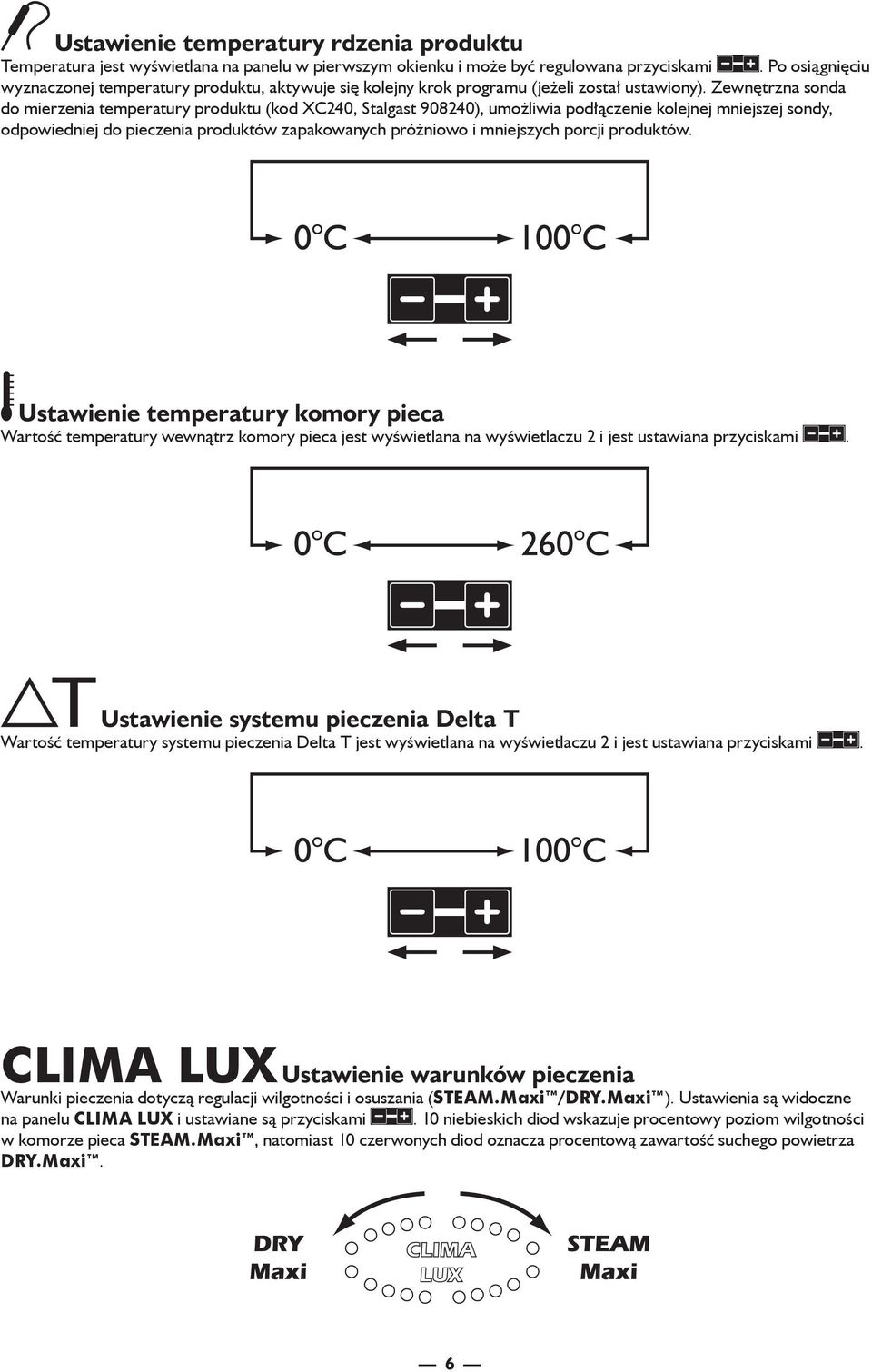 Zewnętrzna sonda do mierzenia temperatury produktu (kod XC240, Stalgast 908240), umożliwia podłączenie kolejnej mniejszej sondy, odpowiedniej do pieczenia produktów zapakowanych próżniowo i