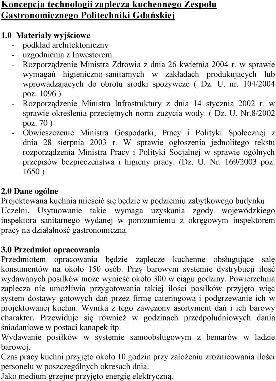 w sprawie wymagań higieniczno-sanitarnych w zakładach produkujących lub wprowadzających do obrotu środki spoŝywcze ( Dz. U. nr. 104/2004 poz.