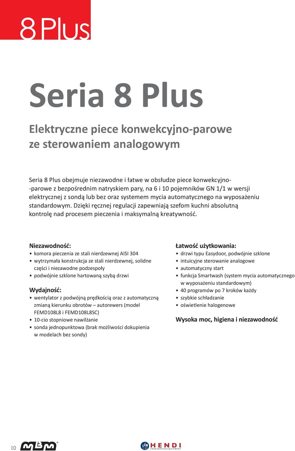 Dzięki ręcznej regulacji zapewniają szefom kuchni absolutną kontrolę nad procesem pieczenia i maksymalną kreatywność.