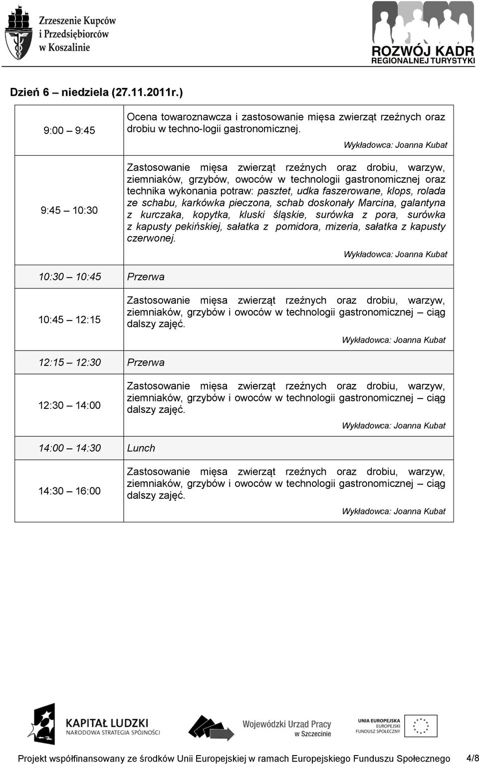 doskonały Marcina, galantyna z kurczaka, kopytka, kluski śląskie, surówka z pora, surówka z kapusty pekińskiej, sałatka z pomidora, mizeria, sałatka z kapusty czerwonej.