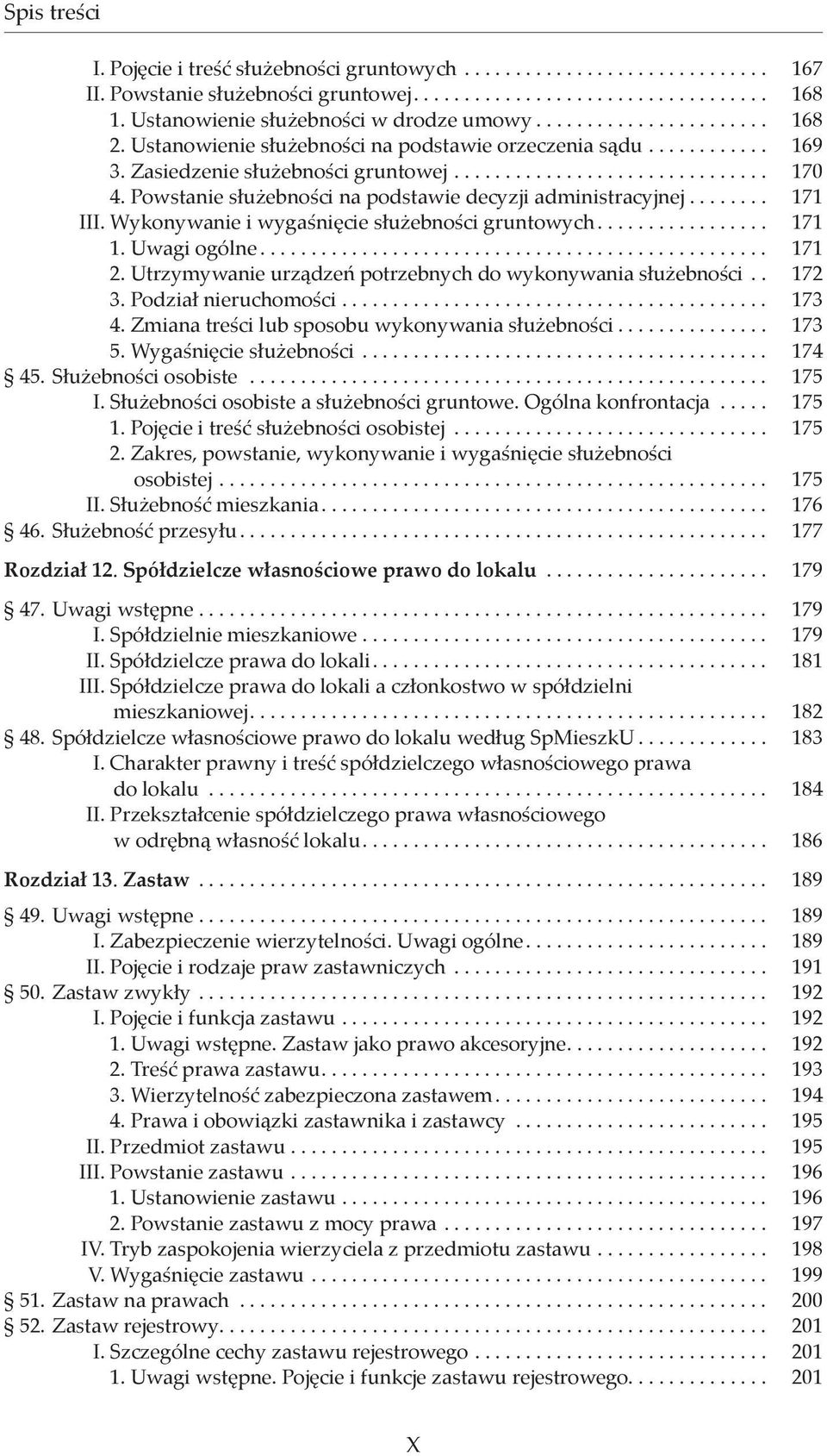 Wykonywanie i wygaśnięcie służebności gruntowych... 171 1. Uwagi ogólne... 171 2. Utrzymywanie urządzeń potrzebnych do wykonywania służebności.. 172 3. Podział nieruchomości... 173 4.