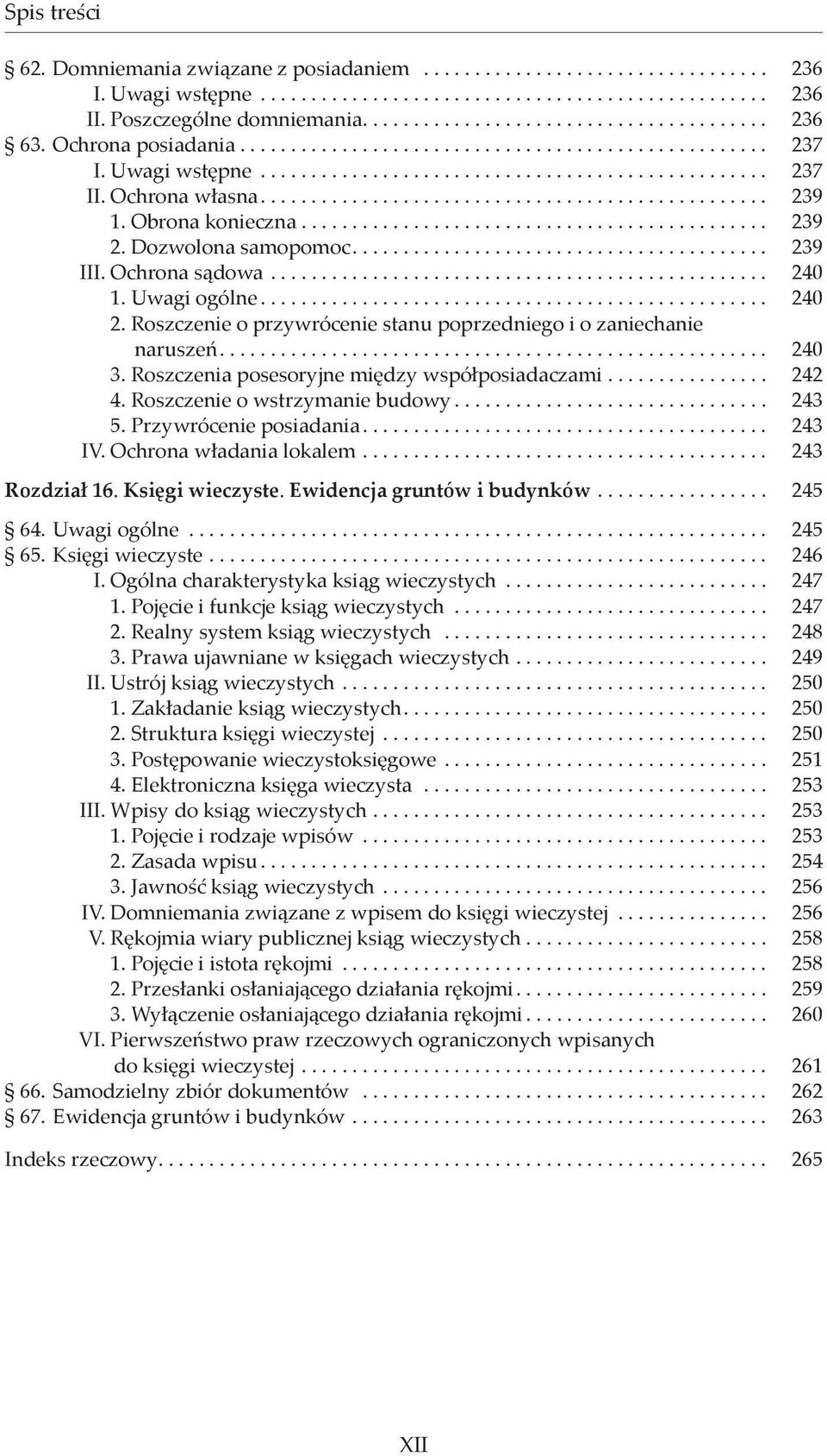 Roszczenia posesoryjne między współposiadaczami... 242 4. Roszczenie o wstrzymanie budowy... 243 5. Przywrócenie posiadania... 243 IV. Ochrona władania lokalem... 243 Rozdział 16. Księgi wieczyste.