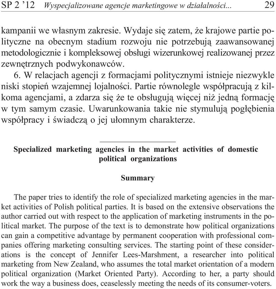 6. W relacjach agencji z formacjami politycznymi istnieje niezwykle niski stopieñ wzajemnej lojalnoœci.