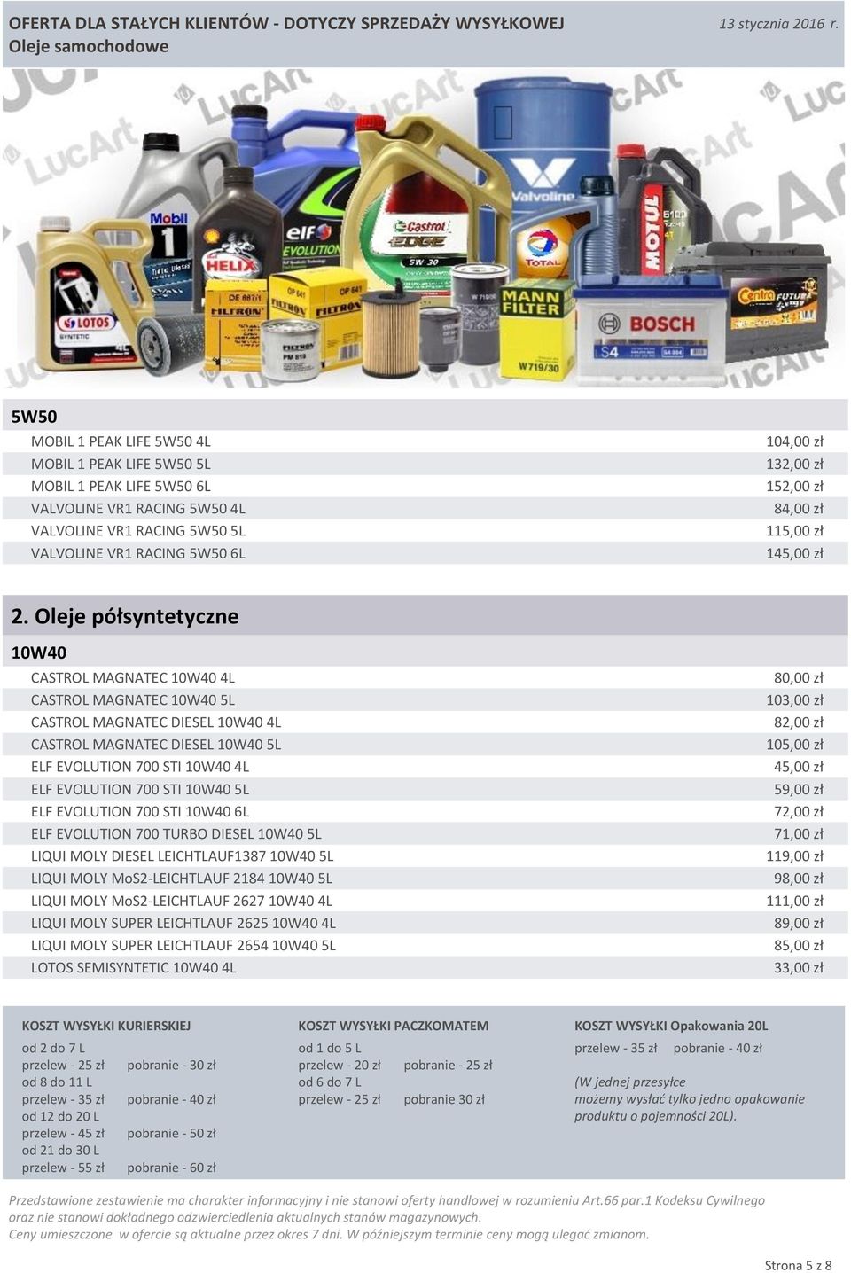 Oleje półsyntetyczne 10W40 CASTROL MAGNATEC 10W40 4L CASTROL MAGNATEC 10W40 5L CASTROL MAGNATEC DIESEL 10W40 4L CASTROL MAGNATEC DIESEL 10W40 5L ELF EVOLUTION 700 STI 10W40 4L ELF EVOLUTION 700 STI