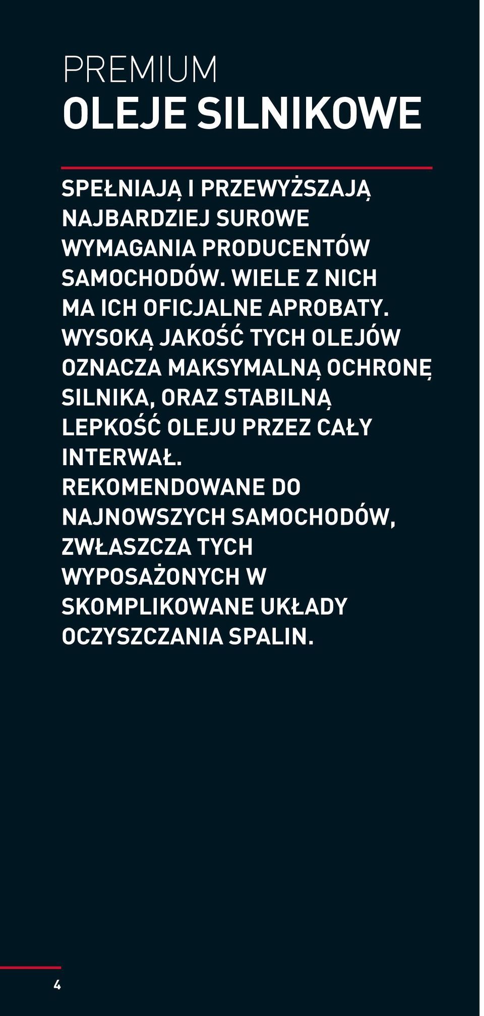 WYSOKĄ JAKOŚĆ TYCH OLEJÓW OZNACZA MAKSYMALNĄ OCHRONĘ SILNIKA, ORAZ STABILNĄ LEPKOŚĆ OLEJU