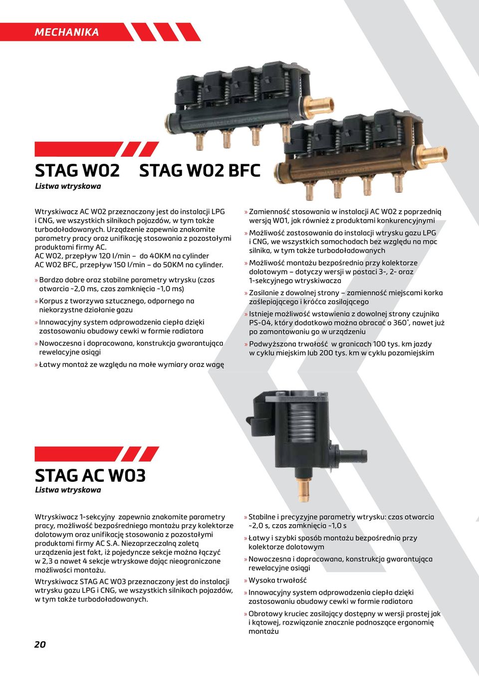 AC W02, przepływ 120 l/min do 40KM na cylinder AC W02 BFC, przepływ 150 l/min do 50KM na cylinder.