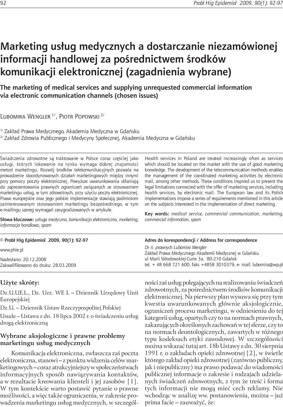 Akademia Medyczna w Gdańsku 2/ Zakład Zdrowia Publicznego i Medycyny Społecznej, Akademia Medyczna w Gdańsku Świadczenia zdrowotne są traktowane w Polsce coraz częściej jako usługi, których lokowanie