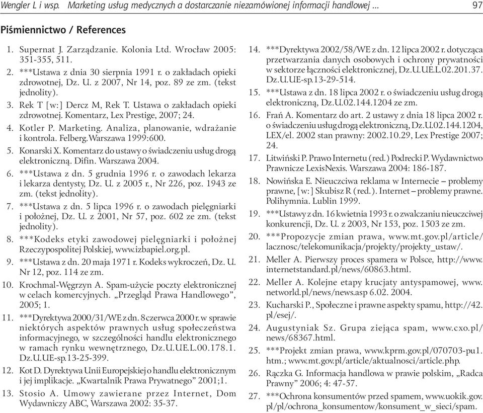 Ustawa o zakładach opieki zdrowotnej. Komentarz, Lex Prestige, 2007; 24. 4. Kotler P. Marketing. Analiza, planowanie, wdrażanie i kontrola. Felberg.Warszawa 1999:600. 5. Konarski X.